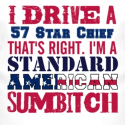 I Drive A 1957 Pontiac Star Chief Standard American Sumbitch T Shirt