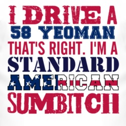 I Drive A 1958 Chevy Yeoman Standard American Sumbitch T Shirt