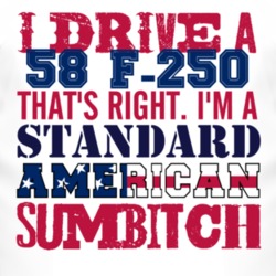 I Drive A 1958 F-250 Standard American Sumbitch T Shirt