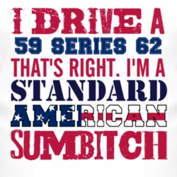 I Drive A 1959 Cadillac Series 62 Standard American Sumbitch T Shirt