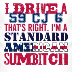 I Drive A 1959 CJ 6 Standard American Sumbitch T Shirt