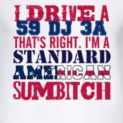 I Drive A 1959 DJ 3A Standard American Sumbitch T Shirt