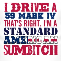 I Drive A 1959 Lincoln Mark IV Standard American Sumbitch T Shirt