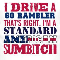 I Drive A 1960 AMC RAMBLER Standard American Sumbitch T Shirt