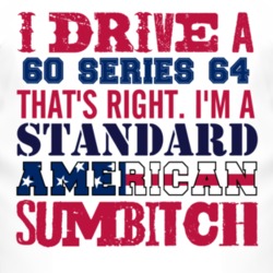 I Drive A 1960 Cadillac Series 64 Standard American Sumbitch T Shirt