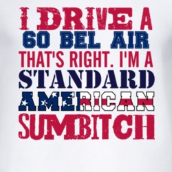 I Drive A 1960 CHEVY BEL AIR Standard American Sumbitch T Shirt