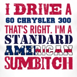 I Drive A 1960 Chrysler 300 Standard American Sumbitch T Shirt