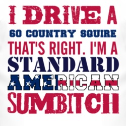 I Drive A 1960 Country Squire Standard American Sumbitch T Shirt