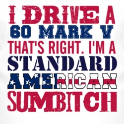I Drive A 1960 Lincoln Mark V Standard American Sumbitch T Shirt
