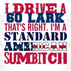 I Drive A 1960 Studebaker Lark Standard American Sumbitch T Shirt