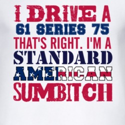 I Drive A 1961 Cadillac Series 75 Standard American Sumbitch T Shirt