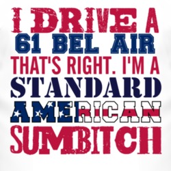 I Drive A 1961 CHEVY BEL AIR Standard American Sumbitch T Shirt