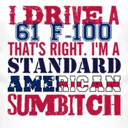 I Drive A 1961 F-100 Standard American Sumbitch T Shirt