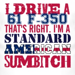 I Drive A 1961 F-350 Standard American Sumbitch T Shirt