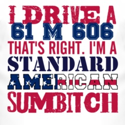 I Drive A 1961 M 606 Standard American Sumbitch T Shirt