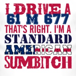 I Drive A 1961 M 677 Standard American Sumbitch T Shirt