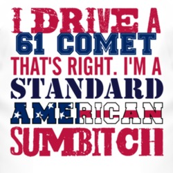 I Drive A 1961 MERCURY COMET Standard American Sumbitch T Shirt