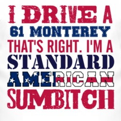 I Drive A 1961 MERCURY MONTEREY Standard American Sumbitch T Shirt