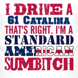 I Drive A 1961 Pontiac Catalina Standard American Sumbitch T Shirt