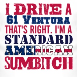 I Drive A 1961 Pontiac Ventura Standard American Sumbitch T Shirt