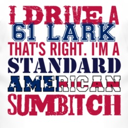 I Drive A 1961 Studebaker Lark Standard American Sumbitch T Shirt