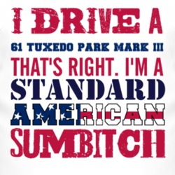 I Drive A 1961 Tuxedo Park Mark III Standard American Sumbitch T Shirt