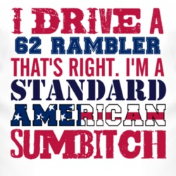 I Drive A 1962 AMC RAMBLER Standard American Sumbitch T Shirt