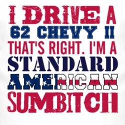 I Drive A 1962 Chevy Chevy II Standard American Sumbitch T Shirt