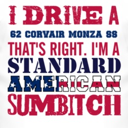 I Drive A 1962 Chevy Corvair Monza SS Standard American Sumbitch T Shi