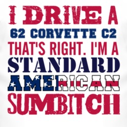 I Drive A 1962 Chevy Corvette C2 Standard American Sumbitch T Shirt