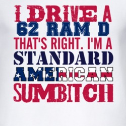 I Drive A 1962 Dodge Ram D Standard American Sumbitch T Shirt
