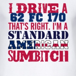 I Drive A 1962 FC 170 Standard American Sumbitch T Shirt
