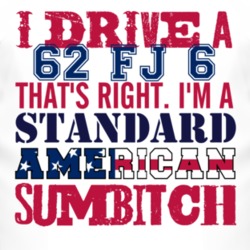 I Drive A 1962 FJ 6 Standard American Sumbitch T Shirt