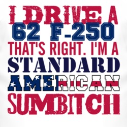 I Drive A 1962 F-250 Standard American Sumbitch T Shirt