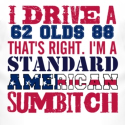 I Drive A 1962 Oldsmobile Olds 88 Standard American Sumbitch T Shirt