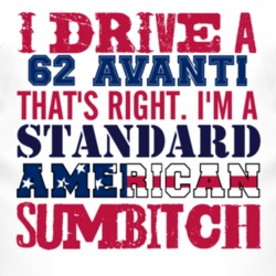 I Drive A 1962 Studebaker Avanti Standard American Sumbitch T Shirt