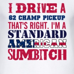 I Drive A 1962 Studebaker Champ Pickup Standard American Sumbitch T Sh