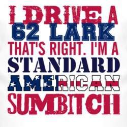 I Drive A 1962 Studebaker Lark Standard American Sumbitch T Shirt