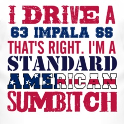I Drive A 1963 CHEVY IMPALA SS Standard American Sumbitch T Shirt