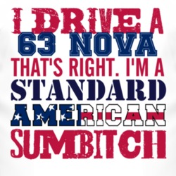 I Drive A 1963 CHEVY NOVA Standard American Sumbitch T Shirt