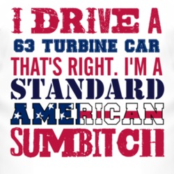 I Drive A 1963 Chrysler Turbine Car Standard American Sumbitch T Shirt