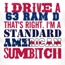 I Drive A 1963 Dodge Ram D Standard American Sumbitch T Shirt