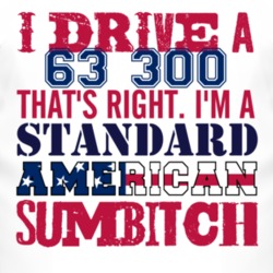 I Drive A 1963 300 Standard American Sumbitch T Shirt