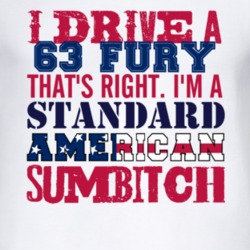 I Drive A 1963 PLYMOUTH FURY Standard American Sumbitch T Shirt