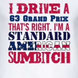 I Drive A 1963 Pontiac Grand Prix Standard American Sumbitch T Shirt