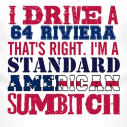 I Drive A 1964 BUICK RIVIERA Standard American Sumbitch T Shirt