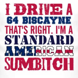 I Drive A 1964 Chevy Biscayne Standard American Sumbitch T Shirt