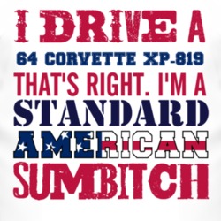 I Drive A 1964 Chevy Corvette XP-819 Standard American Sumbitch T Shir