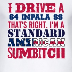 I Drive A 1964 CHEVY IMPALA SS Standard American Sumbitch T Shirt
