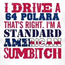 I Drive A 1964 DODGE POLARA Standard American Sumbitch T Shirt